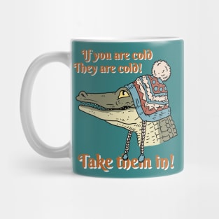 if you are cold.. alligator. Mug